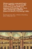 Pittston gazette centennial hand-book, 1778-1878 : one hundredth anniversary of the battle and massacre of Wyoming, July 3 & 4, 1878 : containing a complete historical sketch of Wyoming Valley ..