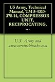 US Army, Technical Manual, TM 5-4310-378-14, COMPRESSOR UNIT, RECIPROCATING, 5 CFM, 175 PSI, GASOLINE ENGINE DRIVEN, HAND TRU MOUNTED MODEL NUMBER ZPC175/5, ... military manauals, special forces