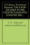 US Army, Technical Manual, TM 5-4320-228-13&P, PUMP, CENTR GASOLINE ENGINE DRIVEN, FRAME MTD; 2-INCH, 170 GPM, 50 FT HEAD, (MILITARY DESIGN MODEL 2-170-50-G), ... military manauals, special forces