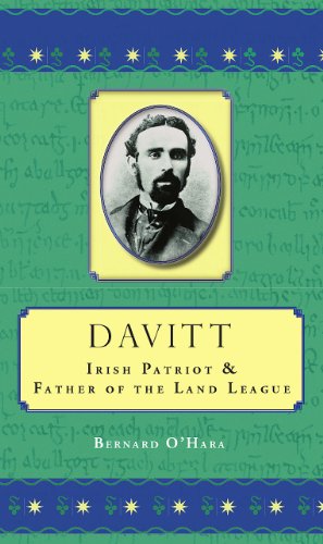 Davitt. Irish Patriot & Father of the Land League