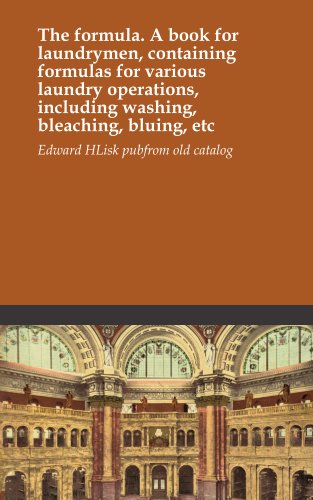 The formula. A book for laundrymen, containing formulas for various laundry operations, including washing, bleaching, bluing, etc