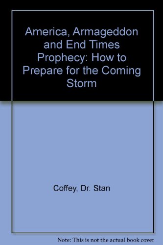 America, Armageddon and End Times Prophecy: How to Prepare for the Coming Storm