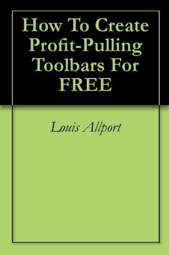 How To Create Profit-Pulling Toolbars For FREE