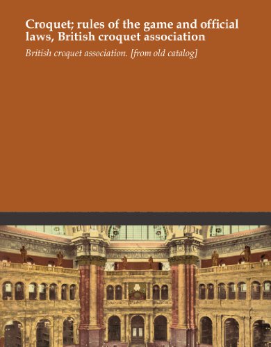 Croquet; rules of the game and official laws, British croquet association
