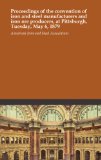 Proceedings of the convention of iron and steel manufacturers and iron ore producers, at Pittsburgh, Tuesday, May 6, 1879