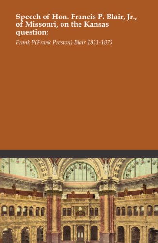 Speech of Hon. Francis P. Blair, Jr., of Missouri, on the Kansas question;