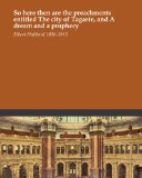So here then are the preachments entitled The city of Tagaste, and A dream and a prophecy
