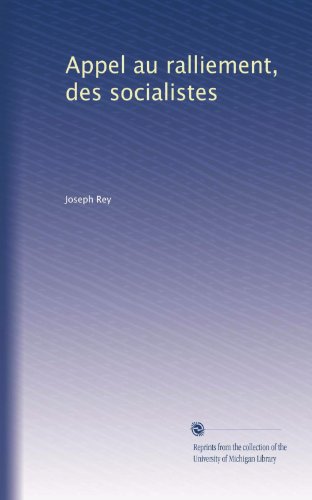 Appel au ralliement, des socialistes (French Edition)