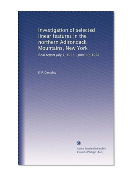 Investigation of selected linear features in the northern Adirondack Mountains, New York: final report July 1, 1977 - June 30, 1978