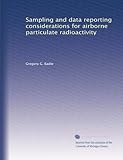 Sampling and data reporting considerations for airborne particulate radioactivity