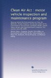 Clean Air Act : motor vehicle inspection and maintenance program: Hearing before the Subcommittee on Clean Air, Wetlands, Private Property, and ... Fourth Congress, first session, June 29, 1995