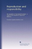 Reproduction and responsibility: the regulation of new biotechnologies : a report of the President's Council on Bioethics