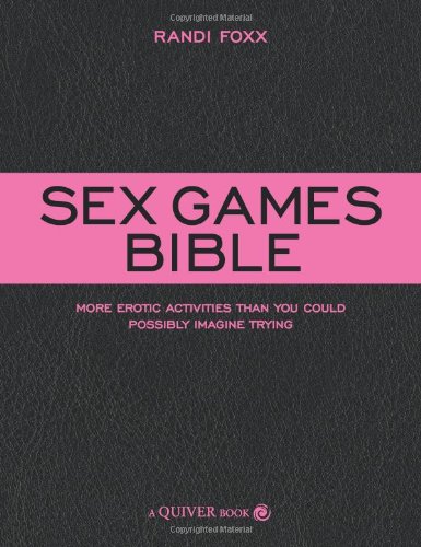 Sex Games Bible: More Erotic Activities Than You Could Possibly Imagine Trying