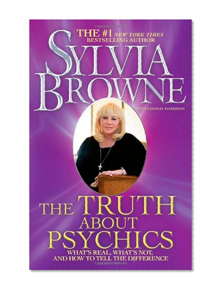 The Truth About Psychics: What's Real, What's Not, and How to Tell the Difference