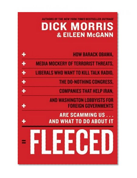 Fleeced: How Barack Obama, Media Mockery of Terrorist Threats, Liberals Who Want to Kill Talk Radio, the Do-Nothing Congress, Companies That Help ... Are Scamming Us ... and What to Do About It