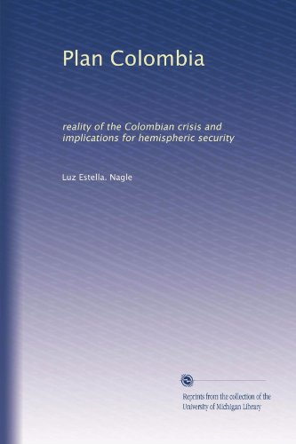 Plan Colombia: reality of the Colombian crisis and implications for hemispheric security