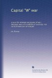 Capital "W" war: a case for strategic principles of war : (because wars are conflicts of societies, not tactical exercises writ large)