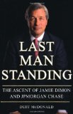 Last Man Standing: The Ascent of Jamie Dimon and JPMorgan Chase