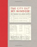 The City Out My Window: 63 Views on New York