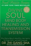 Divine Soul Mind Body Healing and Transmission System: The Divine Way to Heal You, Humanity, Mother Earth, and All Universes