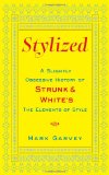 Stylized: A Slightly Obsessive History of Strunk & White's The Elements of Style
