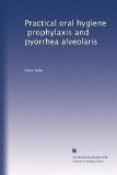 Practical oral hygiene, prophylaxis and pyorrhea alveolaris (Volume 2)