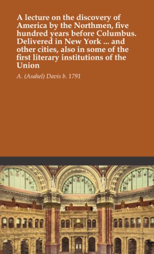 A lecture on the discovery of America by the Northmen, five hundred years before Columbus. Delivered in New York ... and other cities, also in some of the first literary institutions of the Union