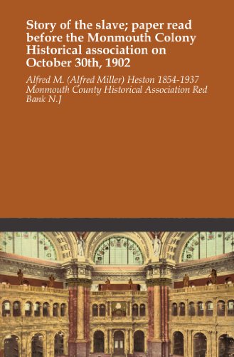 Story of the slave; paper read before the Monmouth Colony Historical association on October 30th, 1902