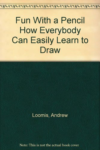 Fun With a Pencil How Everybody Can Easily Learn to Draw