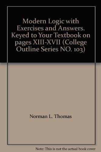 Modern Logic with Exercises and Answers. Keyed to Your Textbook on pages XIII-XVII (College Outline Series NO. 103)