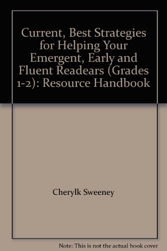 Current, Best Strategies for Helping Your Emergent, Early and Fluent Readears (Grades 1-2): Resource Handbook