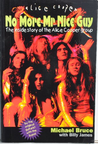 Alice Cooper No More Mr. Nice Guy: the inside story of the Alice Cooper Group by the original guitarist with the Band