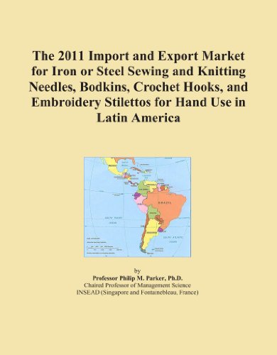 The 2011 Import and Export Market for Iron or Steel Sewing and Knitting Needles, Bodkins, Crochet Hooks, and Embroidery Stilettos for Hand Use in Latin America