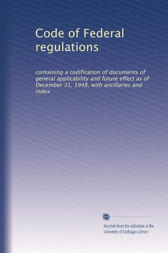 Code of Federal regulations: containing a codification of documents of general applicability and future effect as of December 31, 1948, with ancillaries and index (Volume 3308)