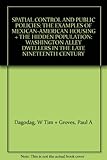 SPATIAL CONTROL AND PUBLIC POLICIES: THE EXAMPLES OF MEXICAN-AMERICAN HOUSING + THE "HIDDEN" POPULATION: WASHINGTON ALLEY DWELLERS IN THE LATE NINETEENTH CENTURY