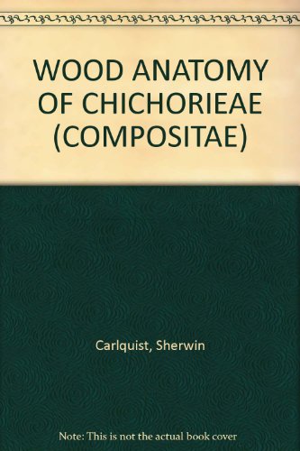 WOOD ANATOMY OF CHICHORIEAE (COMPOSITAE)