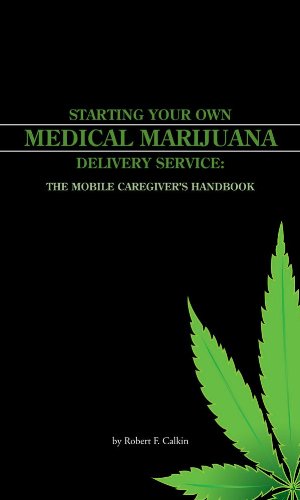 Starting your own Medical Marijuana Deliver Service: The Mobile Caregiver's Handbook