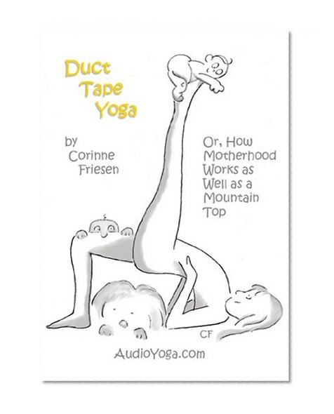 Duct Tape Yoga:  How Motherhood Is As Good As a Mountain Top for Your Yoga Practice