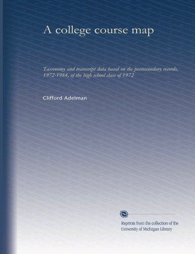 A college course map: taxonomy and transcript data based on the postsecondary records, 1972-1984, of the high school class of 1972
