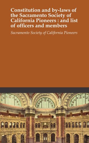 Constitution and by-laws of the Sacramento Society of California Pioneers : and list of officers and members