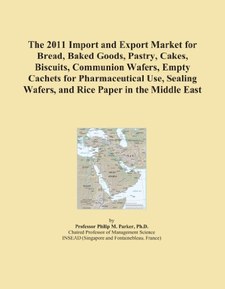 The 2011 Import and Export Market for Bread, Baked Goods, Pastry, Cakes, Biscuits, Communion Wafers, Empty Cachets for Pharmaceutical Use, Sealing Wafers, and Rice Paper in the Middle East