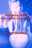 Becoming More Innovative on the Job (Career Advancement)
