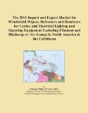 The 2011 Import and Export Market for Windshield Wipers, Defrosters and Demisters for Cycles, and Electrical Lighting and Signaling Equipment ... or Arc Lamps in North America & the Caribbean