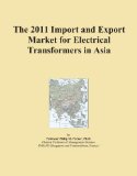 The 2011 Import and Export Market for Electrical Transformers in Asia