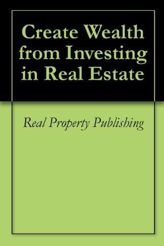 Create Wealth from Investing in Real Estate