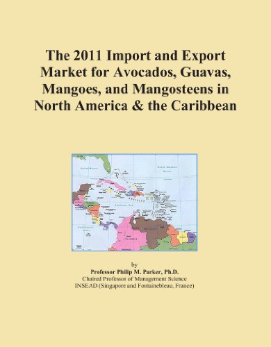 The 2011 Import and Export Market for Avocados, Guavas, Mangoes, and Mangosteens in North America & the Caribbean