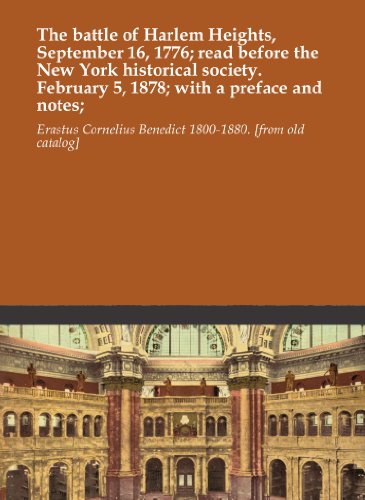 The battle of Harlem Heights, September 16, 1776; read before the New York historical society. February 5, 1878; with a preface and notes;