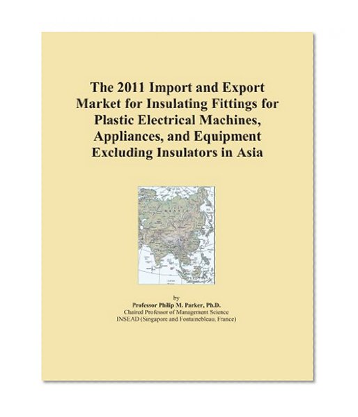 The 2011 Import and Export Market for Insulating Fittings for Plastic Electrical Machines, Appliances, and Equipment Excluding Insulators in Asia