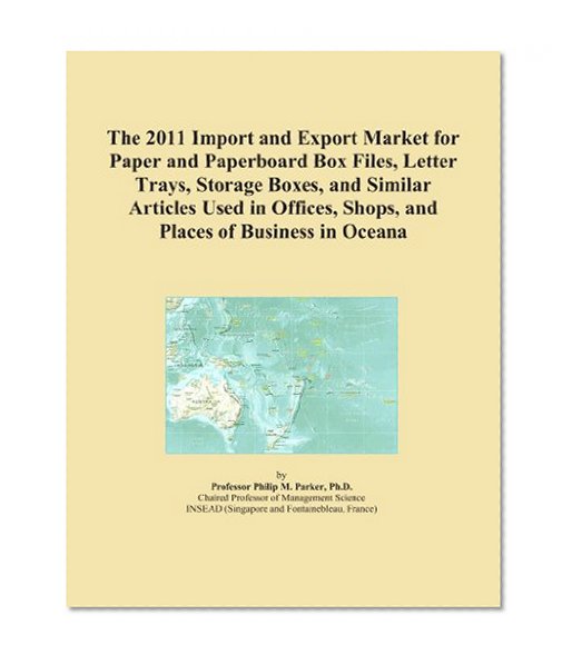 The 2011 Import and Export Market for Paper and Paperboard Box Files, Letter Trays, Storage Boxes, and Similar Articles Used in Offices, Shops, and Places of Business in Oceana