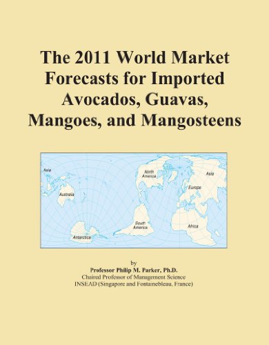 The 2011 World Market Forecasts for Imported Avocados, Guavas, Mangoes, and Mangosteens
